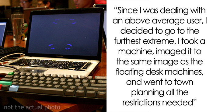 Management Brushes Off This Guy’s Concerns About A Certain Employee, So He Places Every Possible Restriction On His Computer