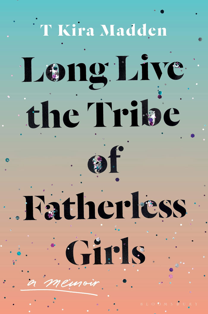 Long Live The Tribe Of Fatherless Girls By T Kira Madden