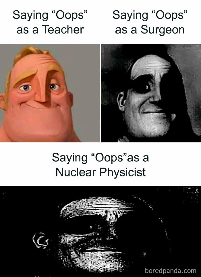 Meme showing varying expressions for saying "Oops" as a teacher, surgeon, and nuclear physicist in science jokes and memes.