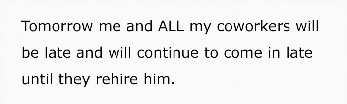 Longtime Worker Gets Fired For Being Late For The First Time Ever, So His Colleagues Let The Boss Know They're Not Disposable - 3