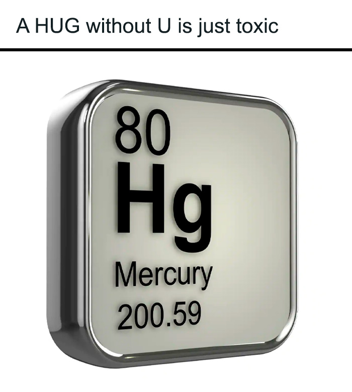 Funny science meme showing the element mercury from the periodic table with a clever toxic hug joke.