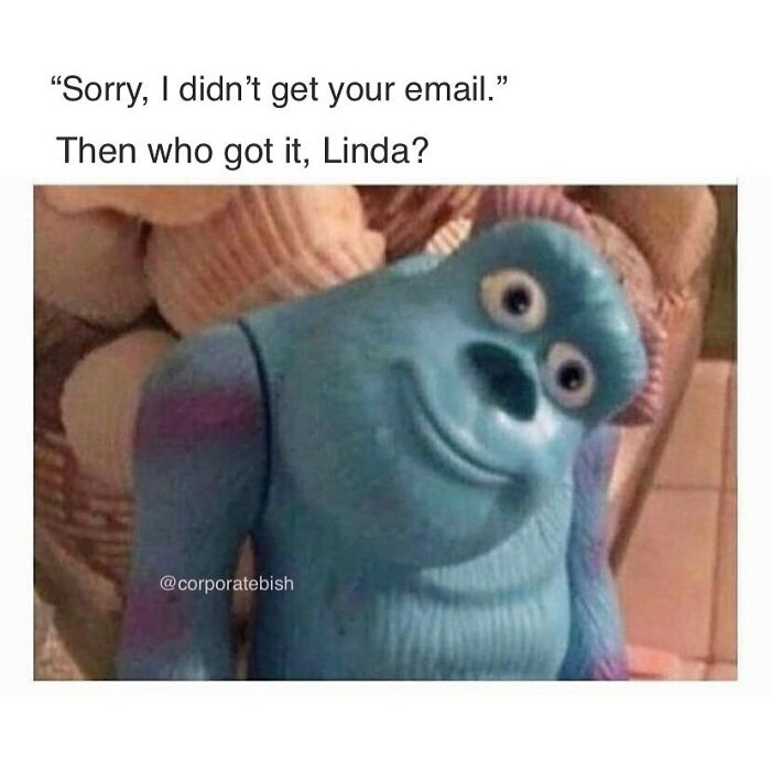 Tell Me Linda
.
#corporatelife #corporatememes #bish #corporatebish #memesdaily #officememes #workmemes #worklife #memes #corporatemillennial #workjokes #officejokes #workhumor #workfromhomememes #workplacememes #corporatehumor #officelife #millennial #millennialmemes #millennials #workplacememes #email