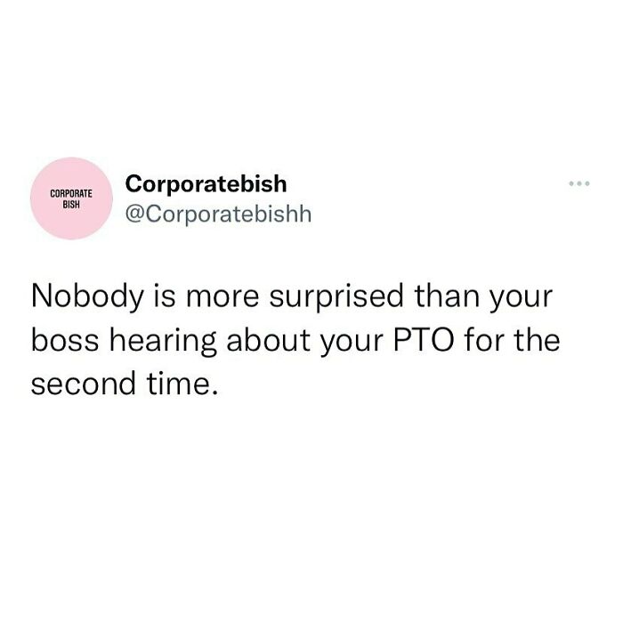 It’s Like A Surprise To Them Every Time
.
#corporatelife #corporatememes #bish #corporatebish #memesdaily #officememes #workmemes #worklife #memes #corporatemillennial #workjokes #officejokes #workhumor #workfromhomememes #workplacememes #corporatehumor #officelife #millennial #millennialmemes #millennials #workplacememes #pto #vacay #vacationmemes #vacationdays