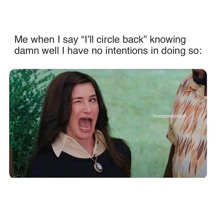 “Circle Back” My 🍑
.
#corporatelife #corporatememes #bish #corporatebish #memesdaily #officememes #workmemes #worklife #memes #corporatemillennial #workjokes #officejokes #workhumor #workfromhomememes #workplacememes #corporatehumor #officelife #millennial #millennialmemes #millennials #workplacememes #circleback