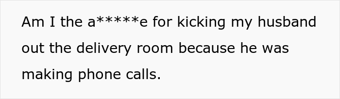 "Am I The Jerk For Kicking My Husband Out Of The Delivery Room?"