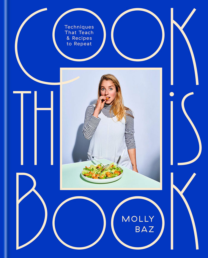 "Cook This Book: Techniques That Teach And Recipes To Repeat: A Cookbook" By Molly Baz