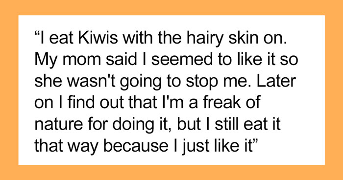 People Explain That They Or Someone They Knew Have Been Eating These 30 Foods Wrong For The Longest Time