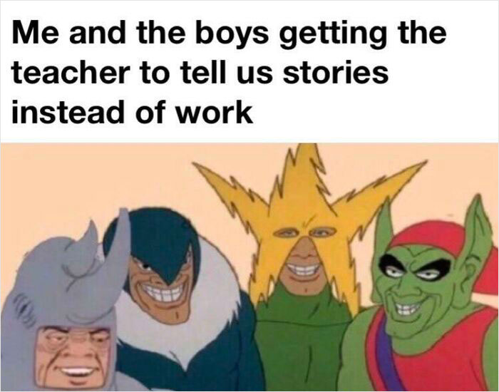 School meme with Spider-Man villains grinning, captioned: "Me and the boys getting the teacher to tell us stories."