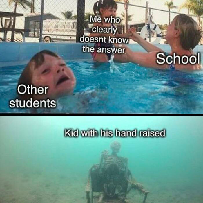 School meme: child labeled "Me" held up while "Other students" drown; skeleton underwater labeled "Kid with his hand raised."