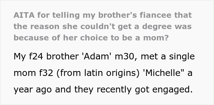 “AITA For Telling My Brother’s Fiancée That The Reason She Couldn’t Get A Degree Was Because Of Her Choice To Be A Mom?” “AITA For Telling My Brother’s Fiancée That The Reason She Couldn’t Get A Degree Was Because Of Her Choice To Be A Mom?”