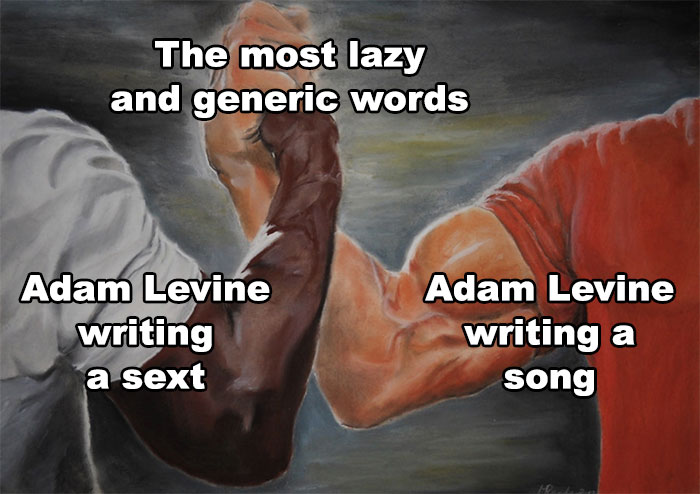 Meme depicts arms labeled "Adam Levine writing a sext" and "Adam Levine writing a song" shaking hands on "the most lazy and generic words."