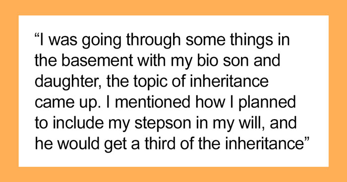 Dad Is Planning To Leave An Equal Inheritance To His Two Adult Kids And Now Teenage Stepson, His Kids Get Upset And The Internet Is On Their Side