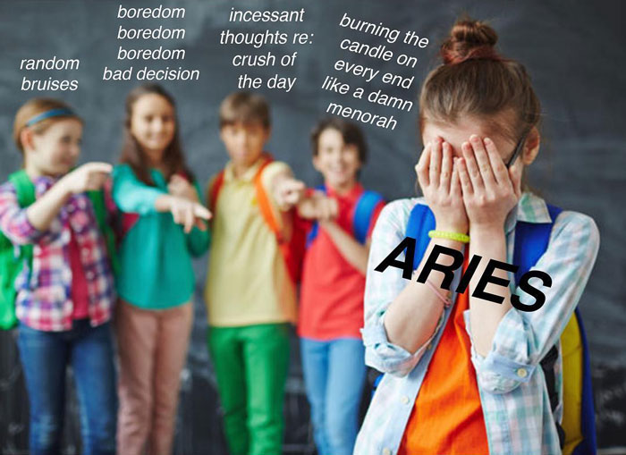 Random bruises, boredom, incessant thoughts mocking Aries meme