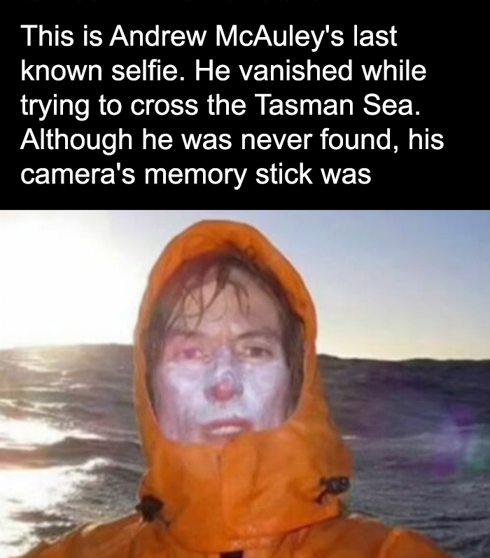 Andrew McAuley's last selfie at sea wearing an orange jacket, a creepy image from random creepy facts and pictures.