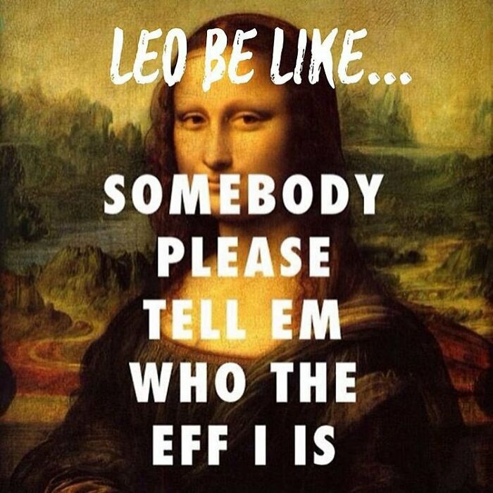 Leo being full of themselves meme