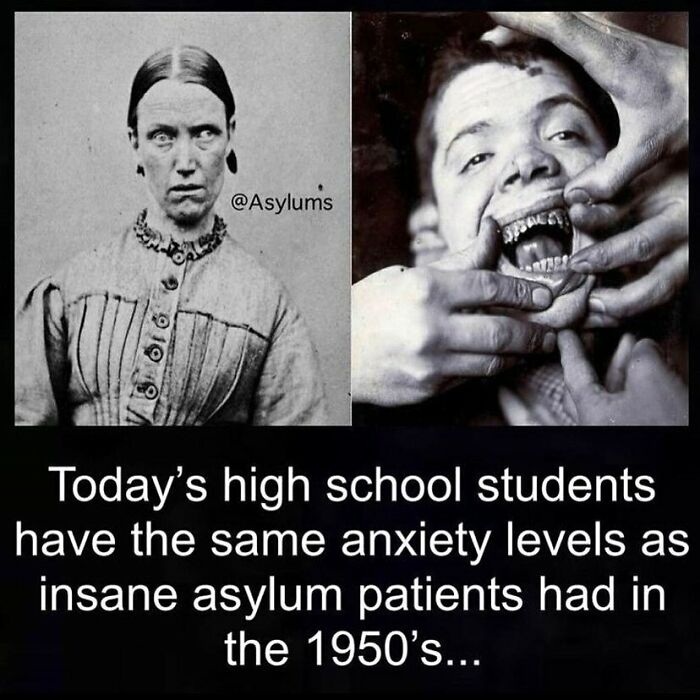Black and white photos of asylum patients paired with text comparing high school anxiety to 1950s asylum patients, creepy facts.