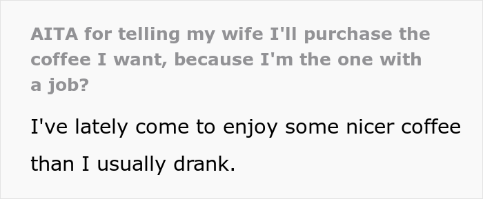 Sole-Earner Husband Slammed By Unemployed Wife For Getting The Expensive Coffee, He Snaps