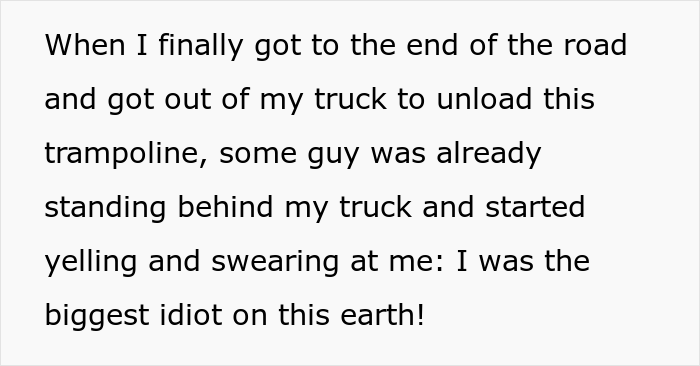 Delivery Driver Gets Yelled At By Client For Driving Down His Road, Maliciously Complies And Makes Him Carry His Trampoline Himself