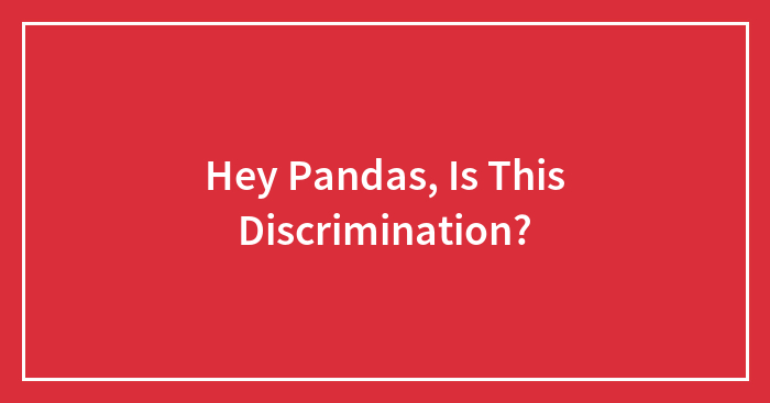 Hey Pandas, Is This Discrimination? (Closed)