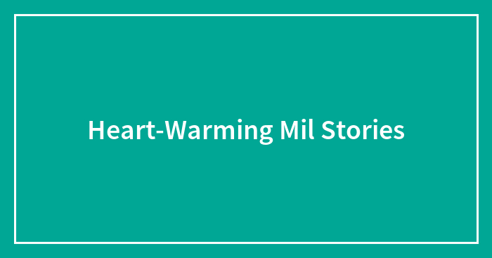 Heart-Warming Mil Stories