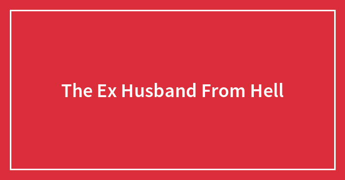 The Ex Husband From Hell