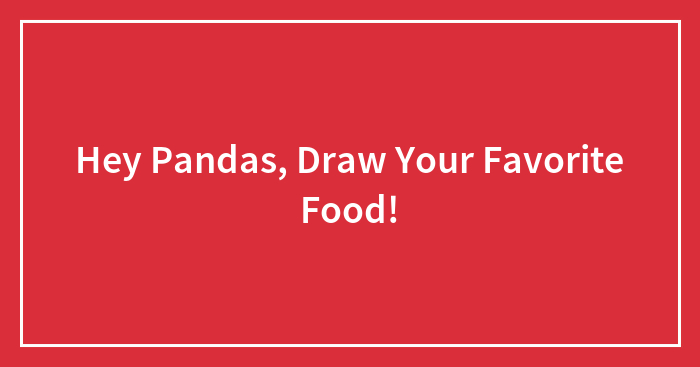 Hey Pandas, Draw Your Favorite Food!