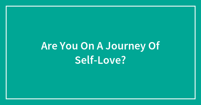 Are You On A Journey Of Self-Love?