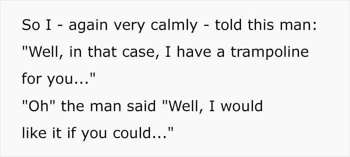 Delivery Driver Gets Yelled At By Client For Driving Down His Road, Maliciously Complies And Makes Him Carry His Trampoline Himself