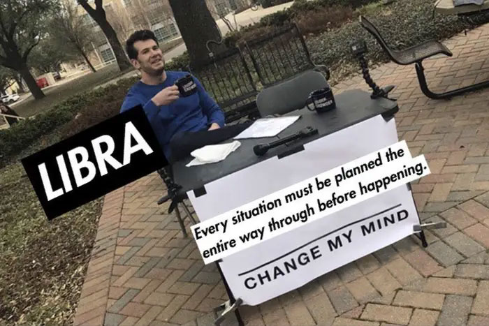 Libra planning every situation before happening meme