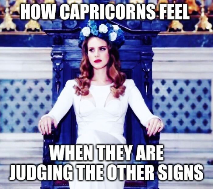 How Capricorns feel when they are judging the other signs Lana Del Rey meme 