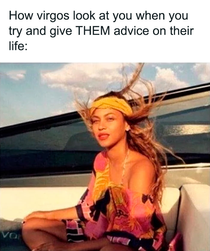 How Virgos look at you when you try to give them advice on their life Beyonce meme