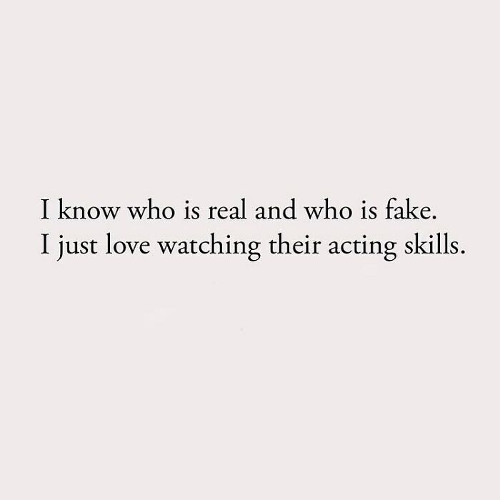 I know who is real and who is fake. I just love watching their acting skills.