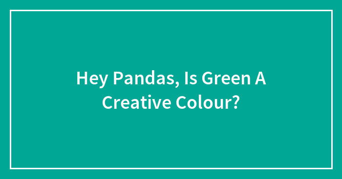 Hey Pandas, Is Green A Creative Colour?