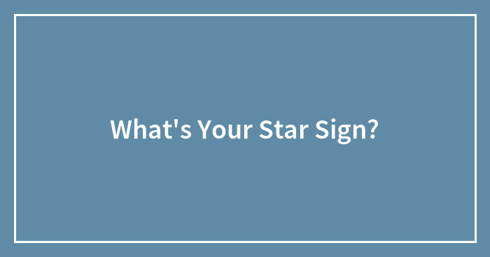 What’s Your Star Sign?