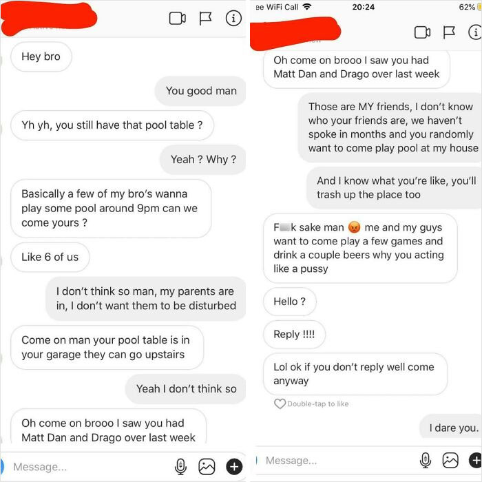 A Friend I Haven’t Spoke To In Months Wants To Come Use My Pool Table, Won’t Take No For An Answer, Insults Me And Threatens To Come Anyway. Never Showed Up After I Dared Him To Come