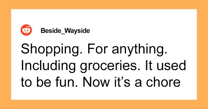 40 People Share Things They Used To Love That Have Become Less Fun With Age