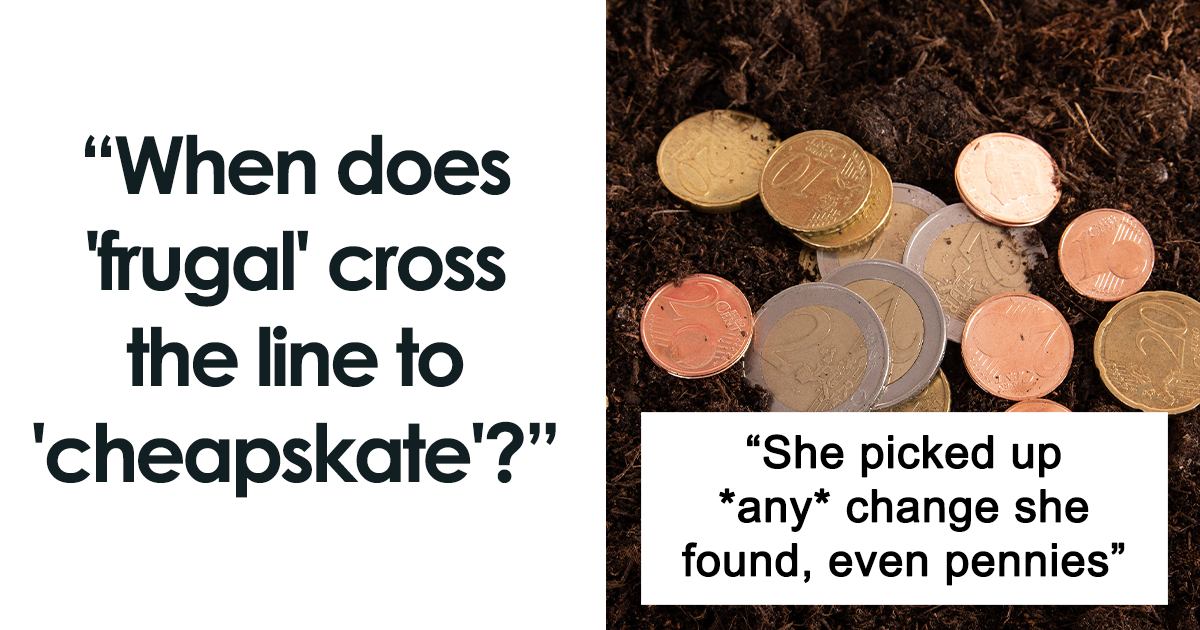 28 Cheapskates So Cheap, Calling Them Frugal Would Be A Compliment