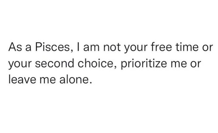 Pisces wanting people to prioritize them or leave them alone meme