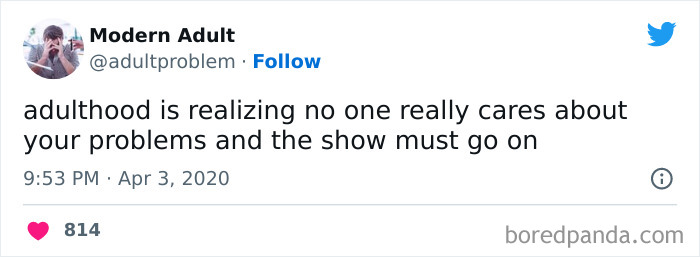 Tweet about adulthood humor stating no one cares about your problems and the show must go on, reflecting adulting struggles.