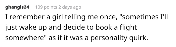 Comment from a privileged person showing how disconnected they are from reality, claiming spontaneous travel decisions as a personality quirk.