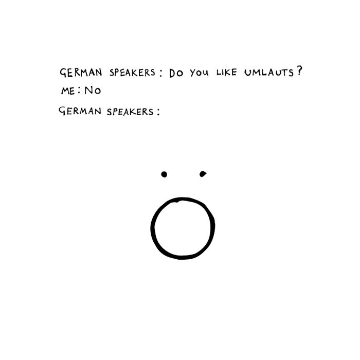 Simple comic from dumb comics for smart people showing German speakers reacting to dislike of umlauts with a surprised face.