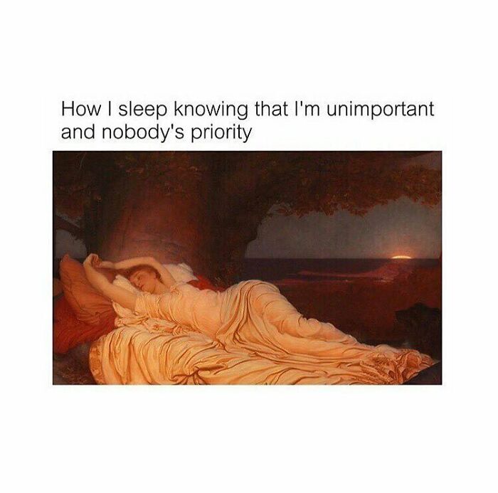 Art history meme showing a painting of a woman sleeping peacefully with a humorous caption about feeling unimportant.