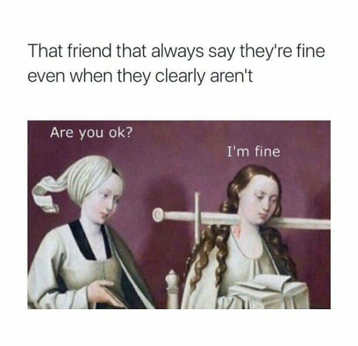Art history meme depicting two women, one asking "Are you ok?" and the other replying "I'm fine," humorously relatable.