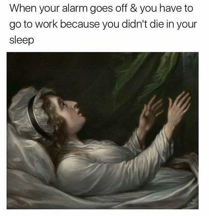Woman from art history painting humorously reacts to waking up. Art history meme captures relatable workday sentiment.