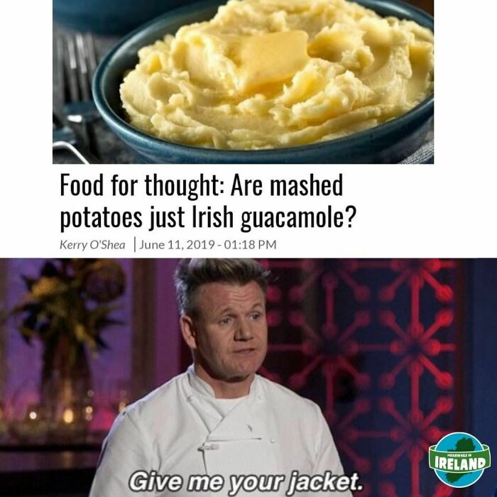 Bowl of mashed potatoes with butter and chef Gordon Ramsay saying give me your jacket in Ireland setting.