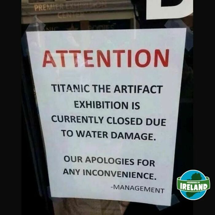 Sign on a door announcing Titanic artifact exhibition in Ireland is closed due to water damage, highlighting Ireland's unique situations.
