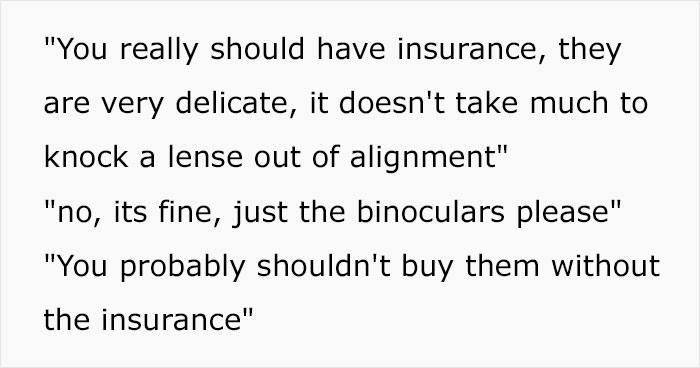 Sales Guy Tries To Upsell Binoculars With Insurance, Says The Client Shouldn&rsquo;t Buy Them Without It, Client Maliciously Complies