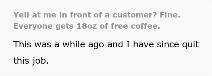 Manager Yells At Employee And Makes Up A New Rule For One Specific Customer, Employee Maliciously Complies And Starts Adding Free Coffee For Everyone Manager Yells At Employee And Makes Up A New Rule For One Specific Customer, Employee Maliciously Complies And Starts Adding Free Coffee For Everyone