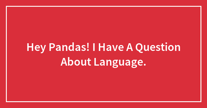 Hey Pandas! I Have A Question About Language.