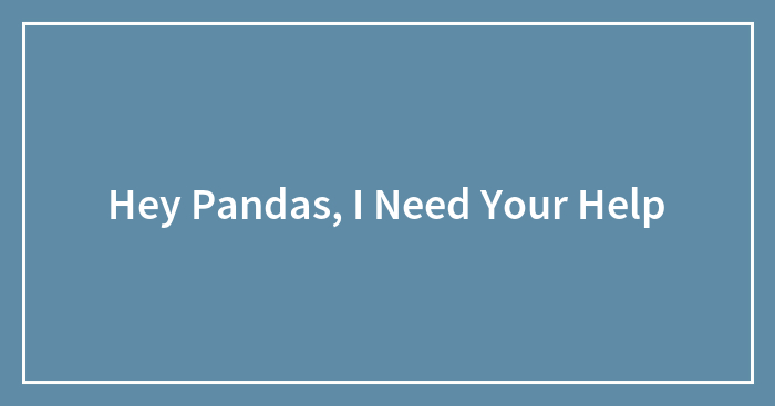 Hey Pandas, I Need Your Help